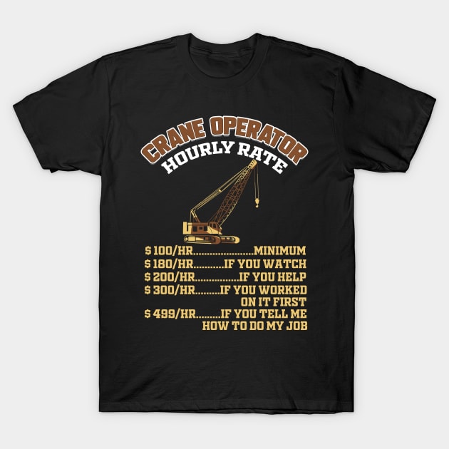 Crane Operator Hourly Rate T-Shirt by ChrisselDesigns